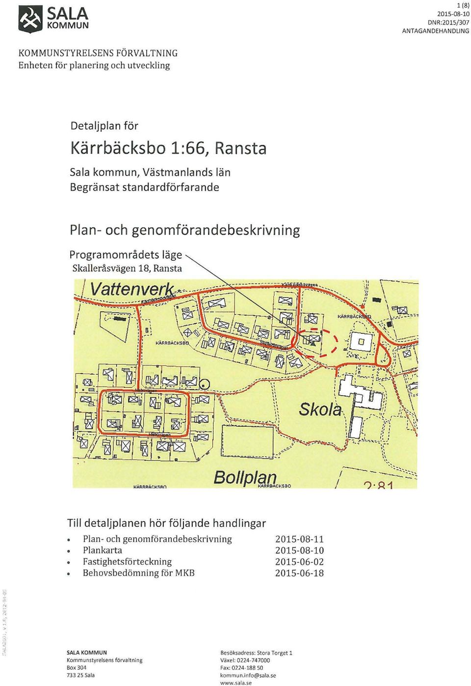 !loKSBo Till detaljplanen hör följande handlingar Plan- och genomförandebeskrivning Plankarta Fastighetsförteckning Behovsbedömning för MKB 2015-08-11