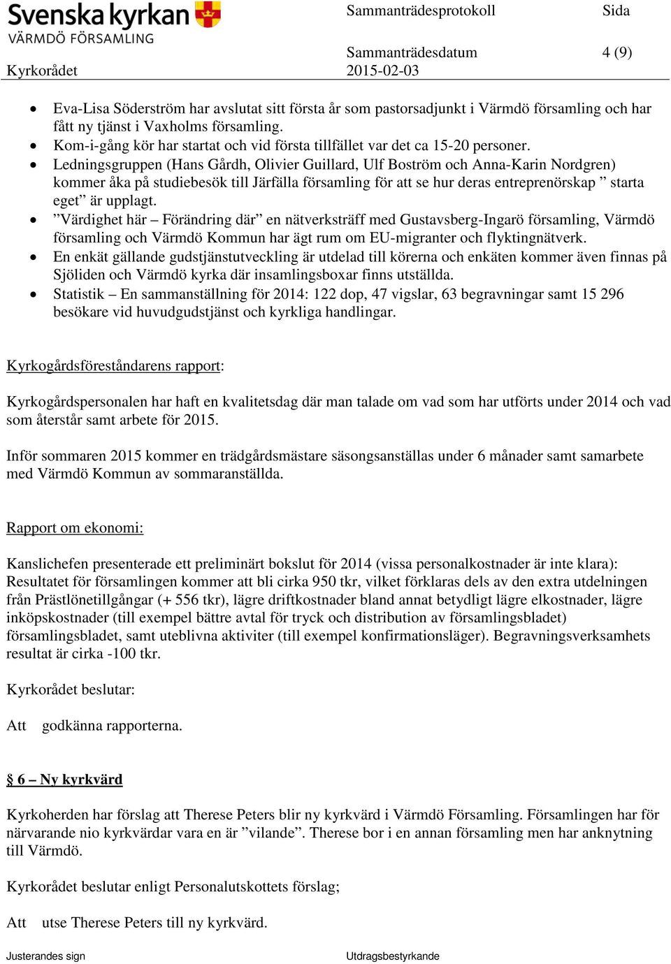 Ledningsgruppen (Hans Gårdh, Olivier Guillard, Ulf Boström och Anna-Karin Nordgren) kommer åka på studiebesök till Järfälla församling för att se hur deras entreprenörskap starta eget är upplagt.