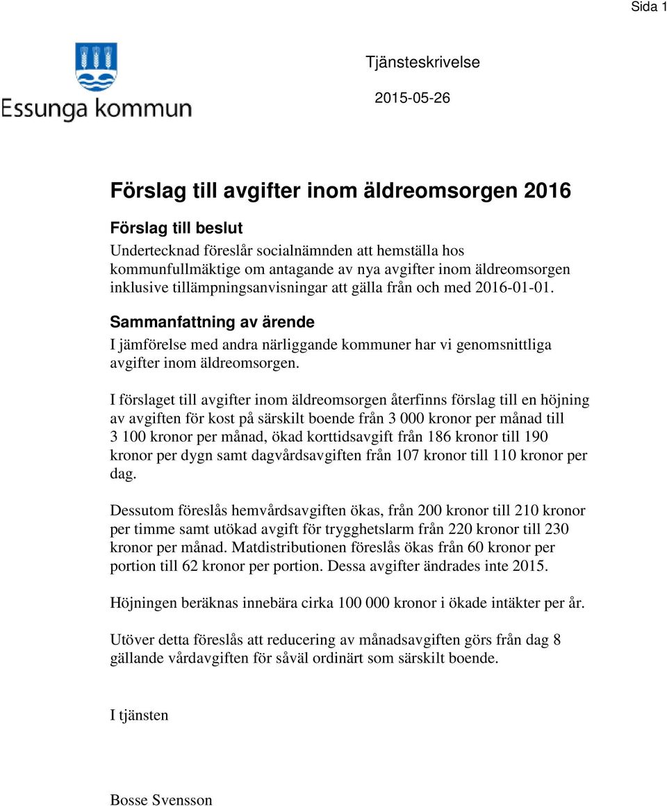 Sammanfattning av ärende I jämförelse med andra närliggande kommuner har vi genomsnittliga avgifter inom äldreomsorgen.