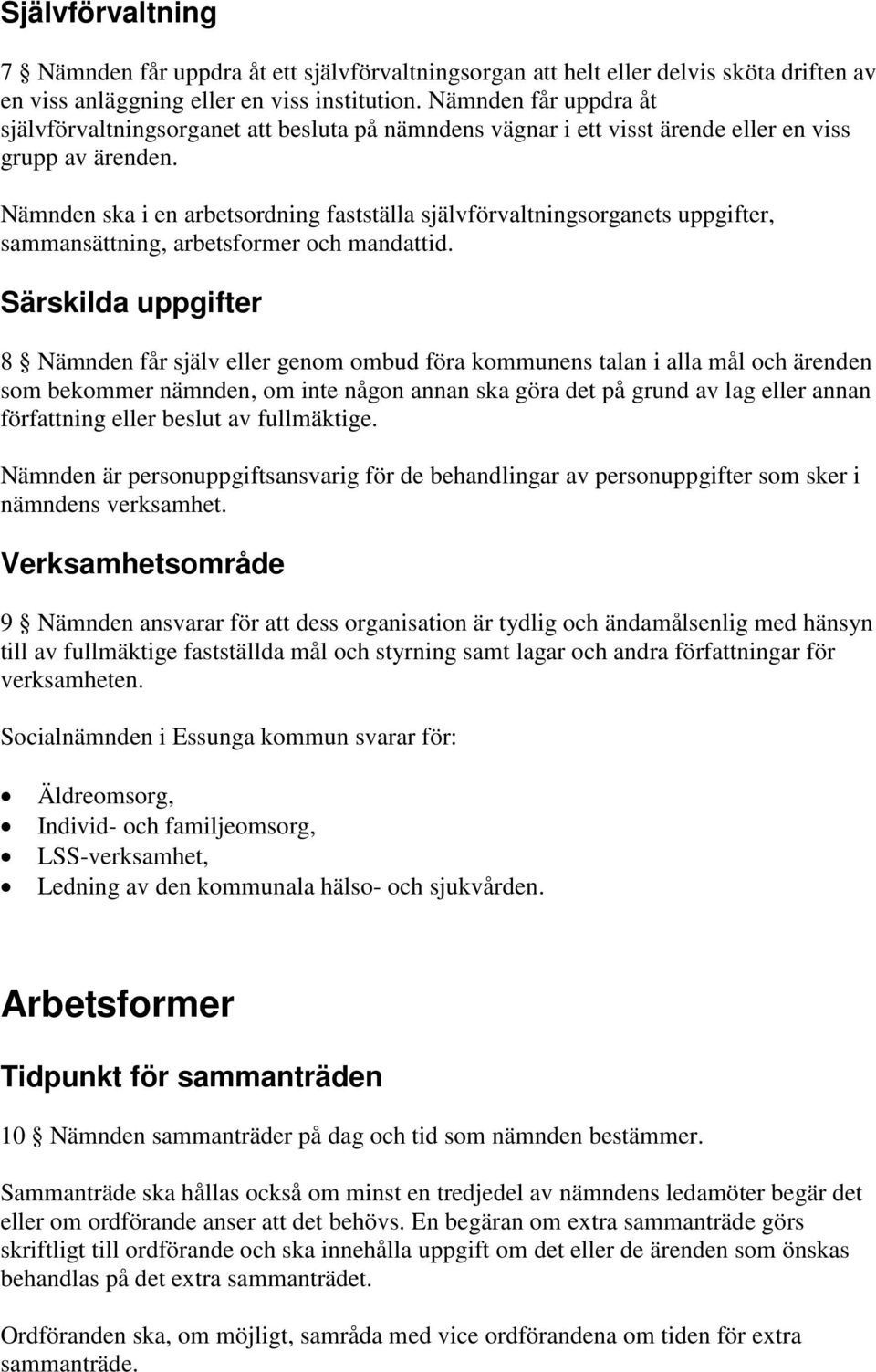 Nämnden ska i en arbetsordning fastställa självförvaltningsorganets uppgifter, sammansättning, arbetsformer och mandattid.