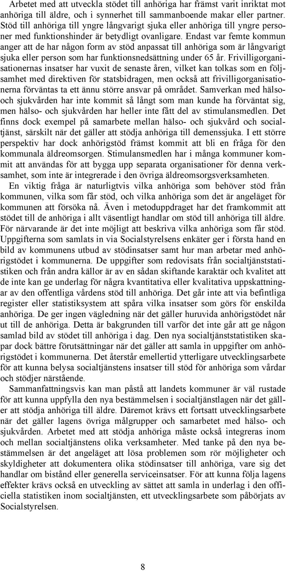 Endast var femte kommun anger att de har någon form av stöd anpassat till anhöriga som är långvarigt sjuka eller person som har funktionsnedsättning under 65 år.