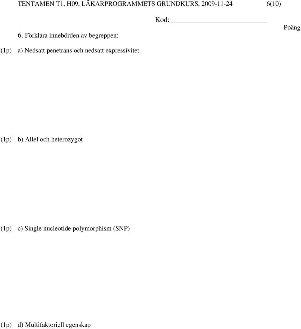 nedsatt expressivitet (1p) b) Allel och heterozygot (1p) c)