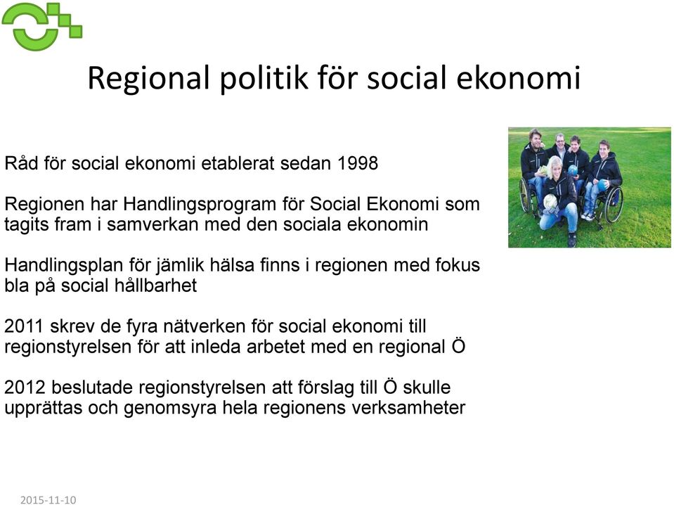 bla på social hållbarhet 2011 skrev de fyra nätverken för social ekonomi till regionstyrelsen för att inleda arbetet med
