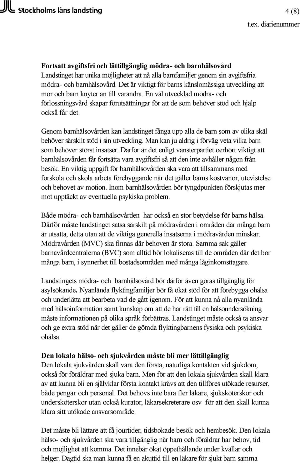 En väl utvecklad mödra- och förlossningsvård skapar förutsättningar för att de som behöver stöd och hjälp också får det.