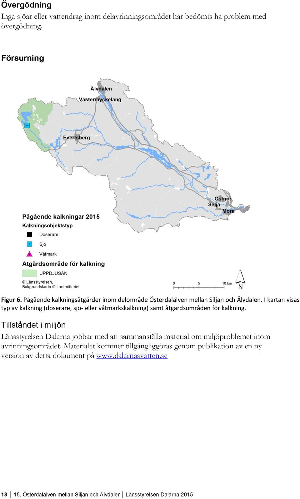 I kartan visas typ av kalkning (doserare, sjö- eller våtmarkskalkning) samt åtgärdsområden för kalkning.