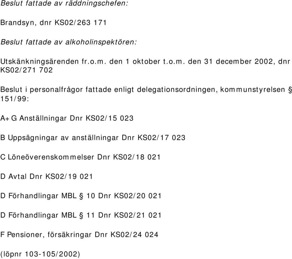 den 31 december 2002, dnr KS02/271 702 Beslut i personalfrågor fattade enligt delegationsordningen, kommunstyrelsen 151/99: A+G