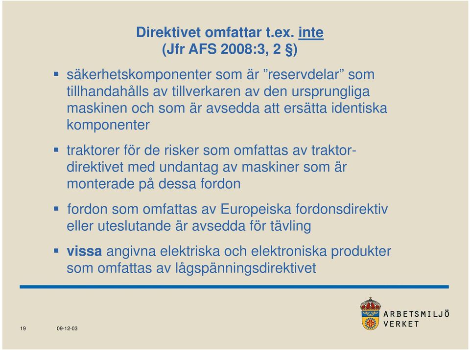 maskinen och som är avsedda att ersätta identiska komponenter traktorer för de risker som omfattas av traktordirektivet med