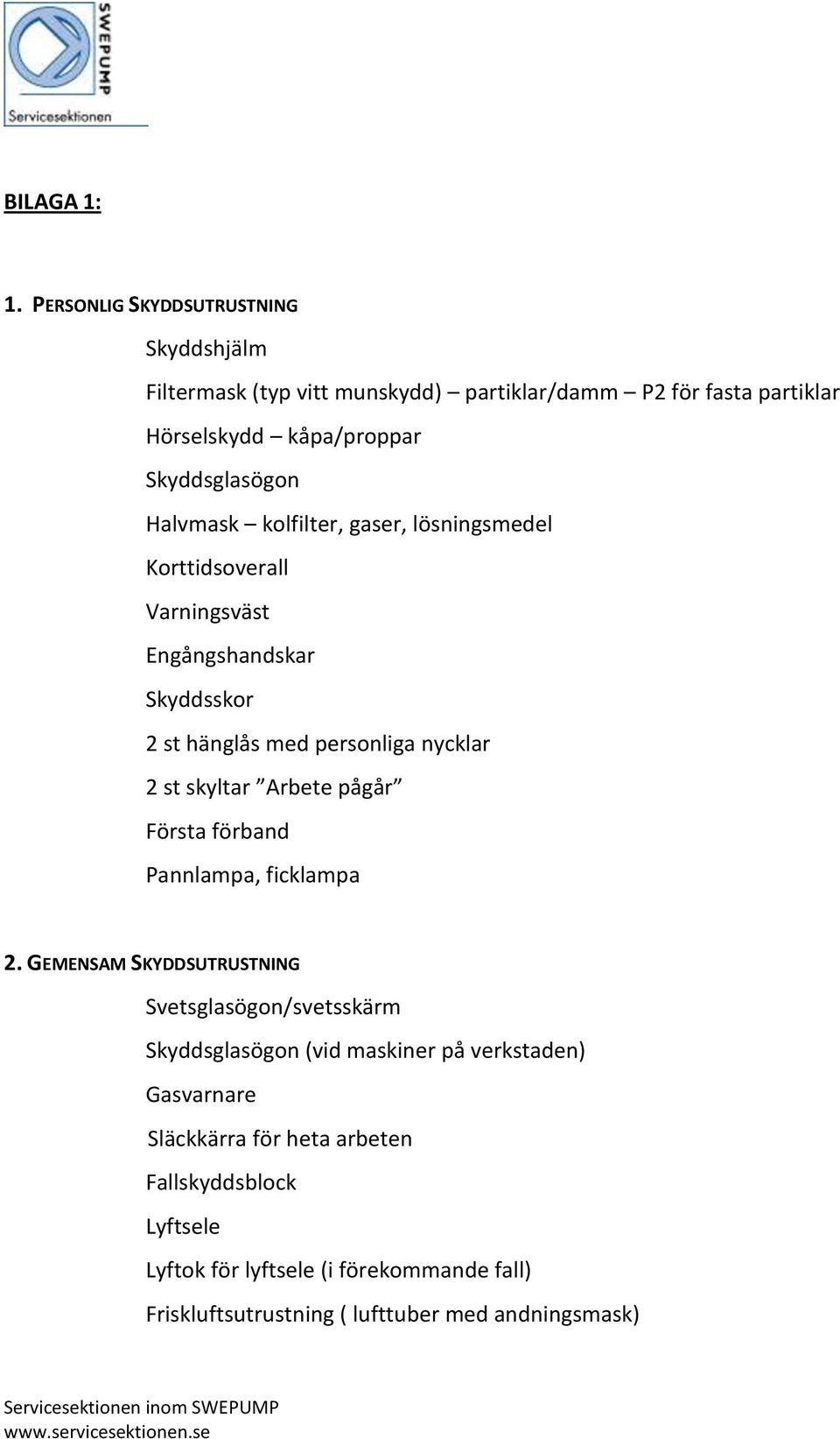 Halvmask kolfilter, gaser, lösningsmedel Korttidsoverall Varningsväst Engångshandskar Skyddsskor 2 st hänglås med personliga nycklar 2 st skyltar Arbete