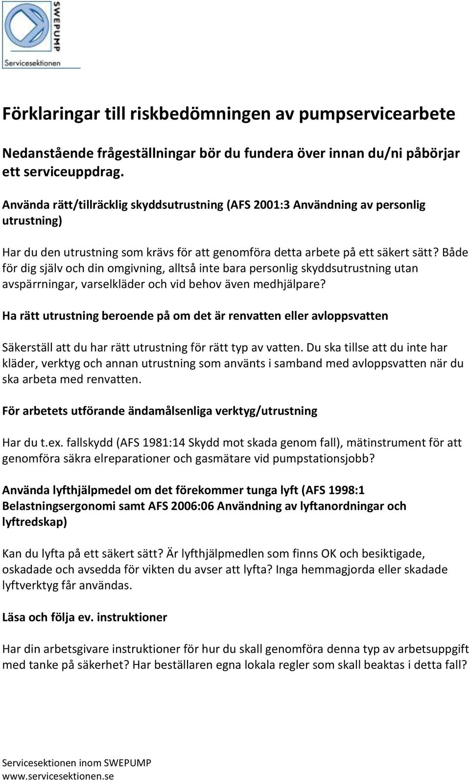 Både för dig själv och din omgivning, alltså inte bara personlig skyddsutrustning utan avspärrningar, varselkläder och vid behov även medhjälpare?