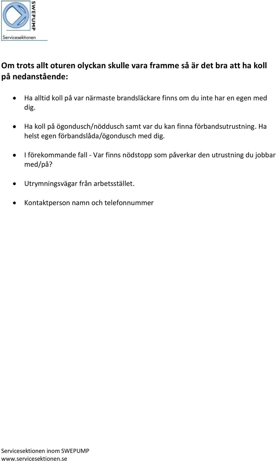 Ha koll på ögondusch/nöddusch samt var du kan finna förbandsutrustning.
