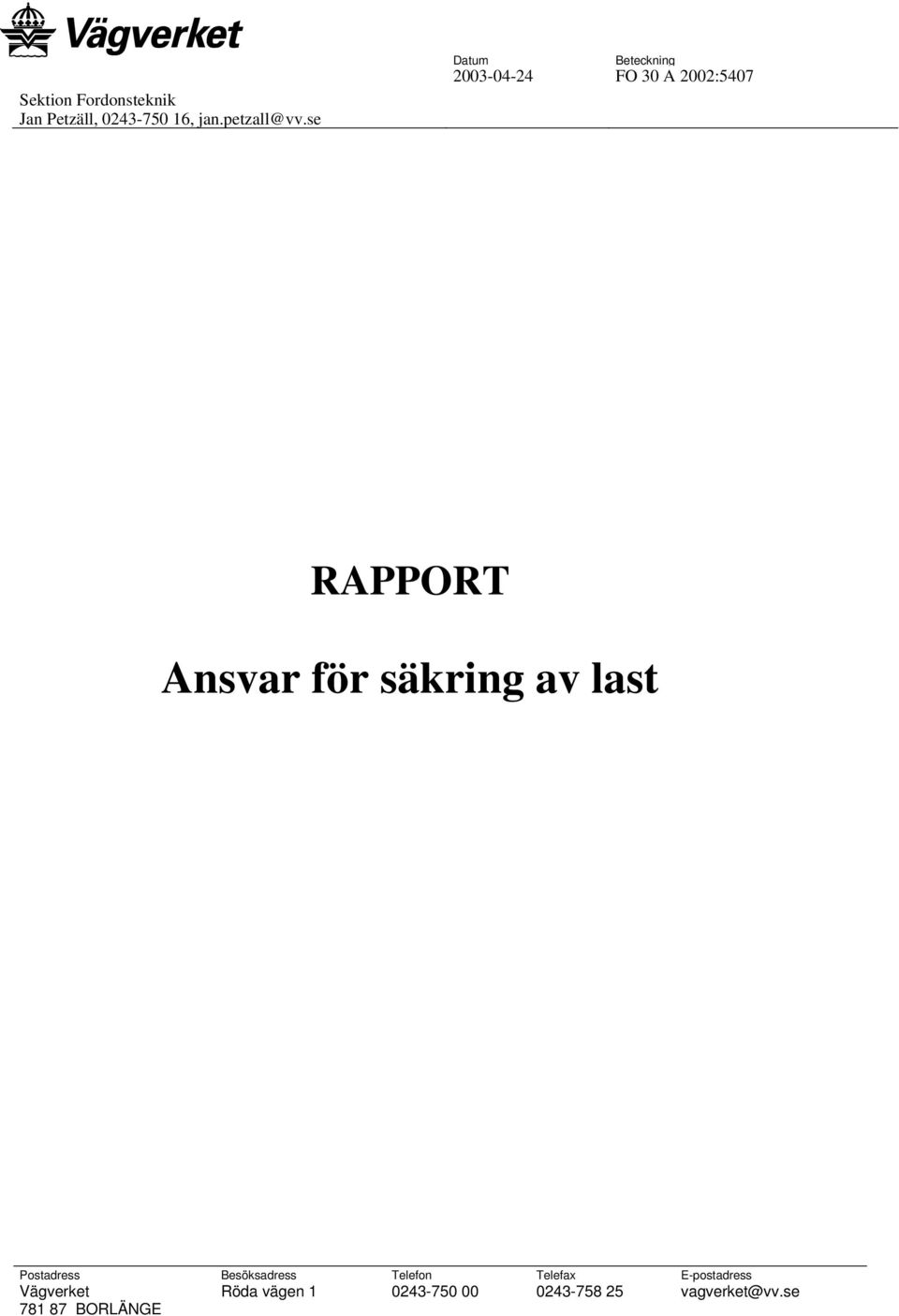 säkring av last Postadress Besöksadress Telefon Telefax E-postadress