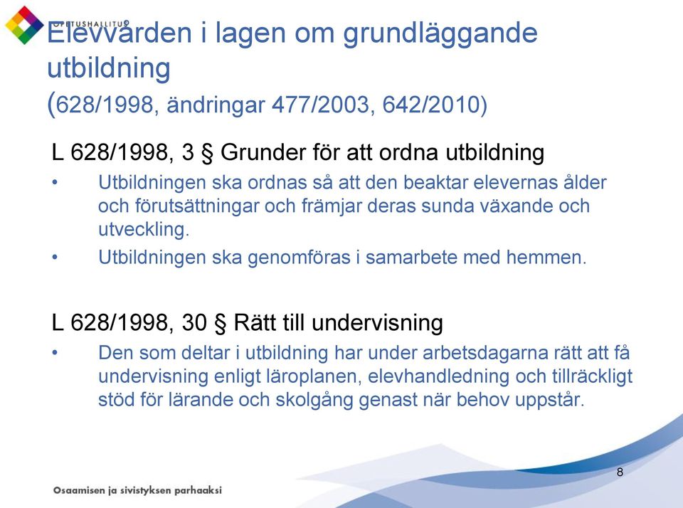 Utbildningen ska genomföras i samarbete med hemmen.