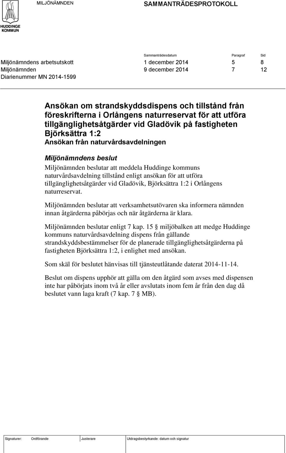 naturvårdsavdelning tillstånd enligt ansökan för att utföra tillgänglighetsåtgärder vid Gladövik, Björksättra 1:2 i Orlångens naturreservat.