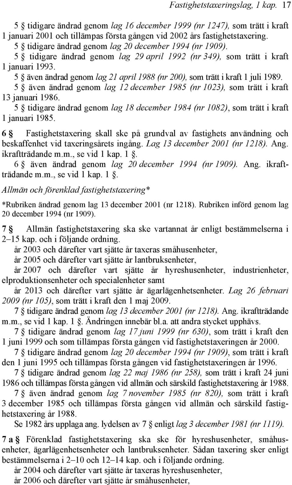 5 även ändrad genom lag 21 april 1988 (nr 200), som trätt i kraft 1 juli 1989. 5 även ändrad genom lag 12 december 1985 (nr 1023), som trätt i kraft 13 januari 1986.