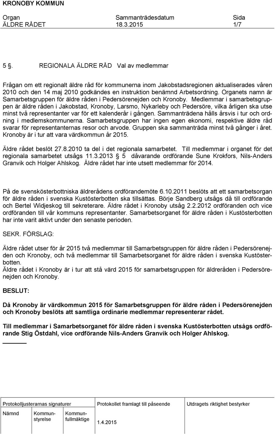 Arbetsordning. ets namn är Samarbetsgruppen för äldre råden i Pedersörenejden och Kronoby.