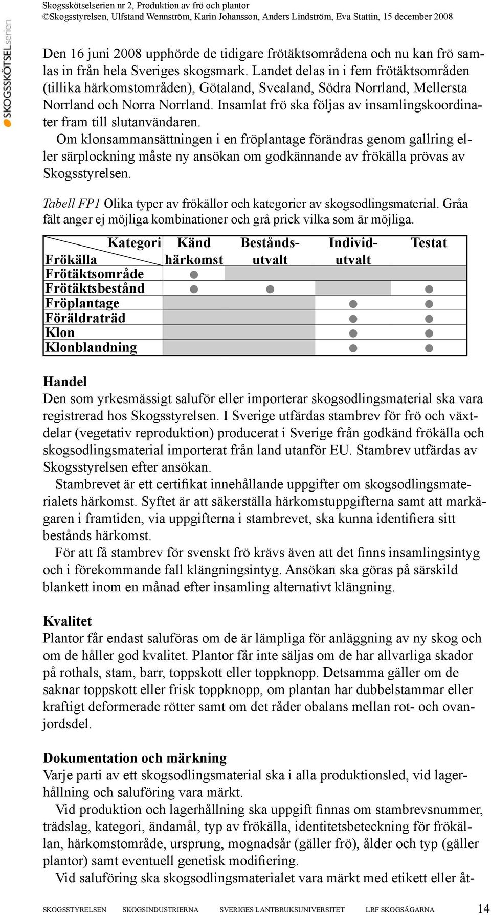 Insamlat frö ska följas av insamlingskoordinater fram till slutanvändaren.