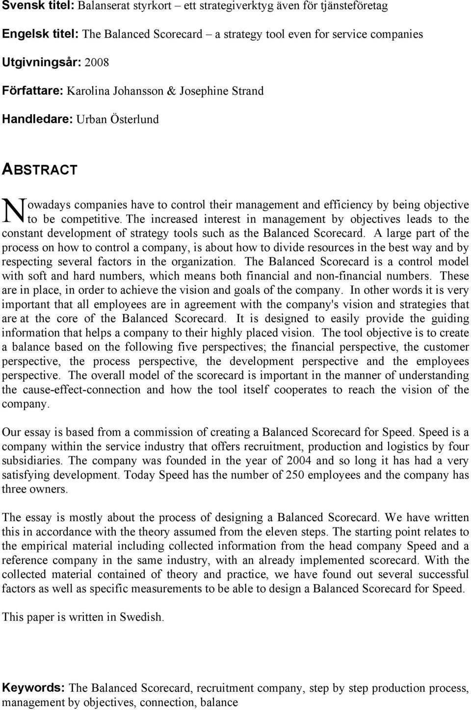 The increased interest in management by objectives leads to the constant development of strategy tools such as the Balanced Scorecard.