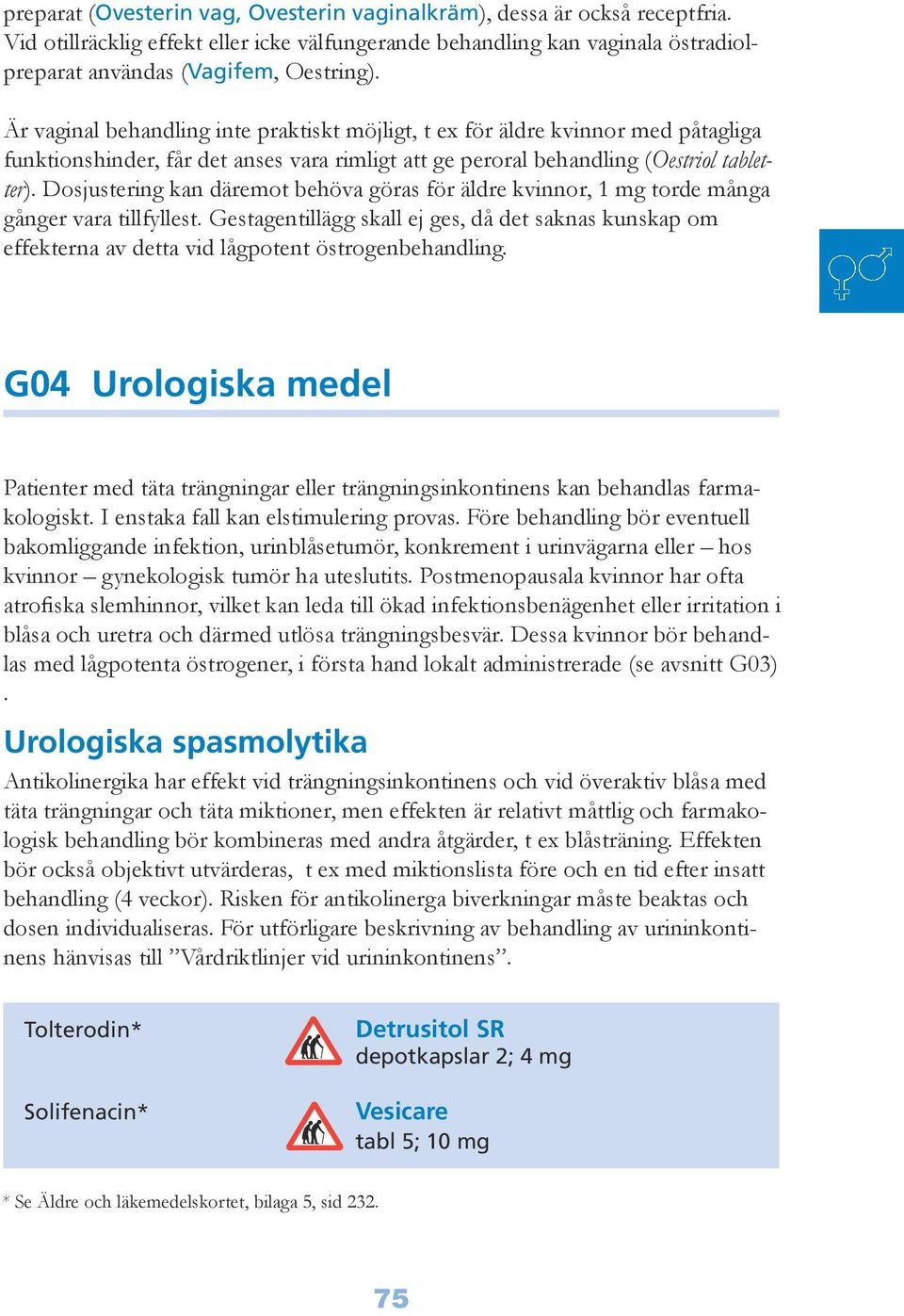 Dosjustering kan däremot behöva göras för äldre kvinnor, 1 mg torde många gånger vara tillfyllest.