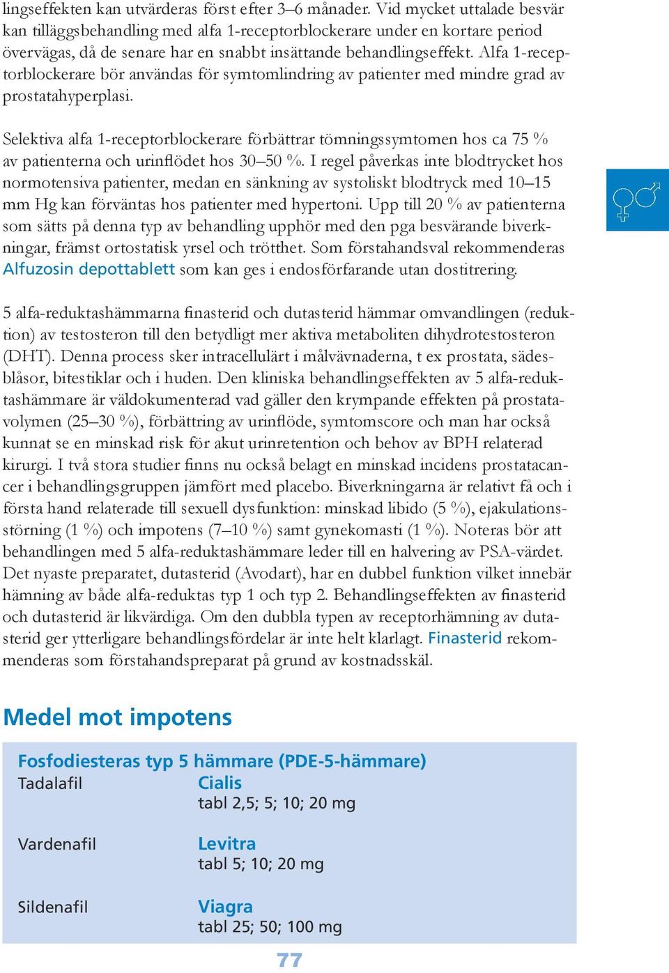 Alfa 1-receptorblockerare bör användas för symtomlindring av patienter med mindre grad av prostatahyperplasi.