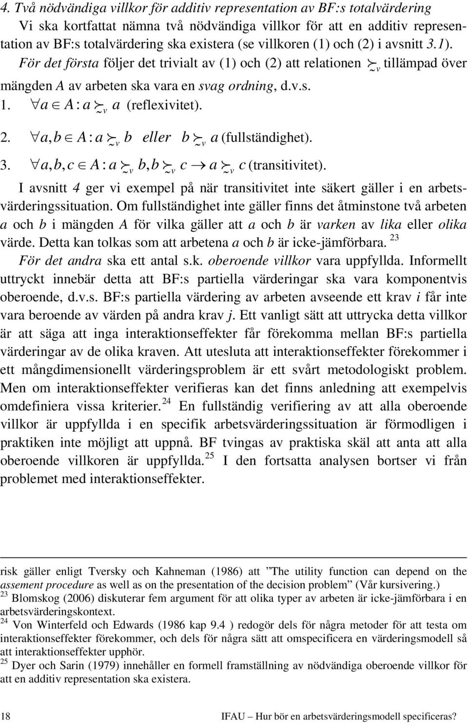a, b A: a v b eller b v a (fullständghet). 3. abc,, A: a v bb, v c a v c(transtvtet). I avsntt 4 ger v exempel på när transtvtet nte säkert gäller en arbetsvärderngsstuaton.