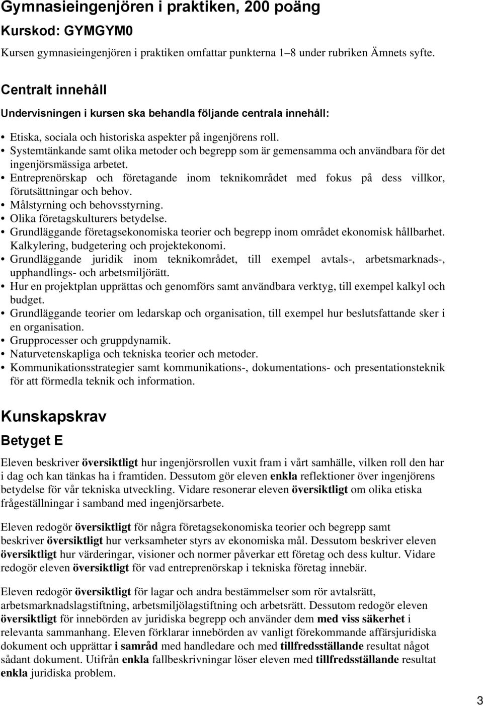 Systemtänkande samt olika metoder och begrepp som är gemensamma och användbara för det ingenjörsmässiga arbetet.