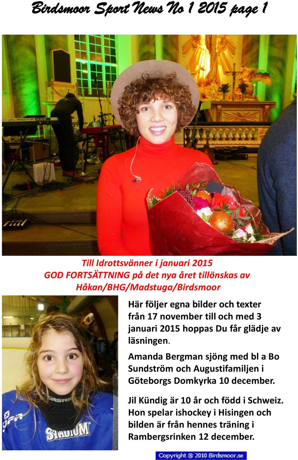 glädje av läsningen. Amanda Bergman sjöng med bl a Bo Sundström och Augustifamiljen i Göteborgs Domkyrka 10 december.