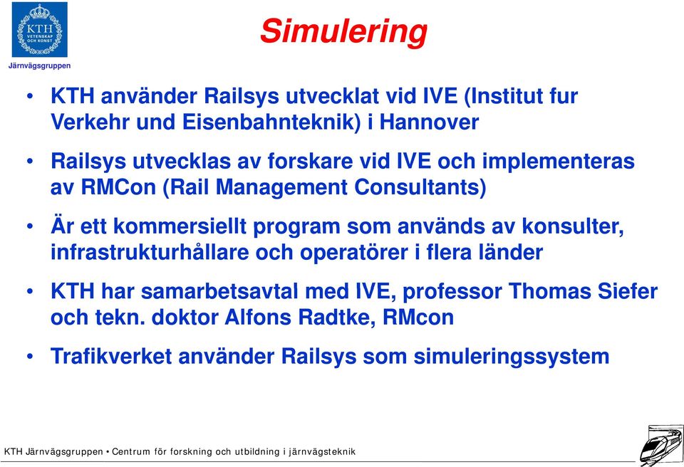 kommersiellt program som används av konsulter, infrastrukturhållare och operatörer i flera länder KTH har