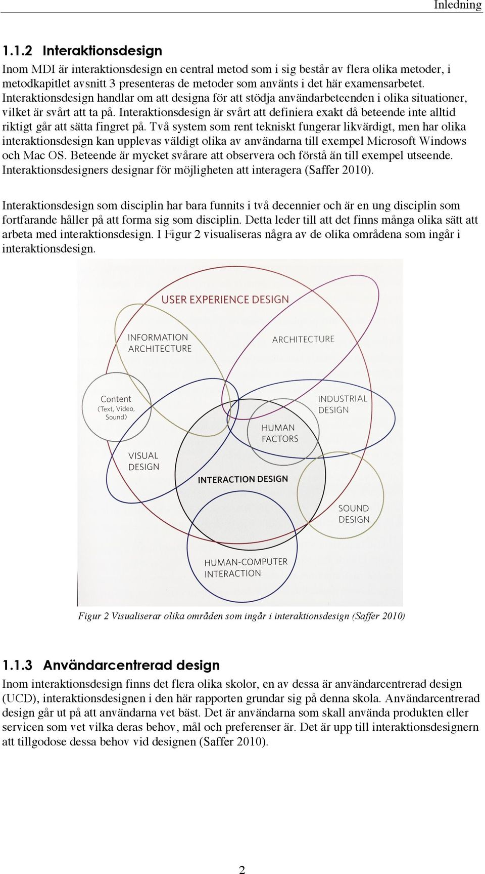 Interaktionsdesign handlar om att designa för att stödja användarbeteenden i olika situationer, vilket är svårt att ta på.