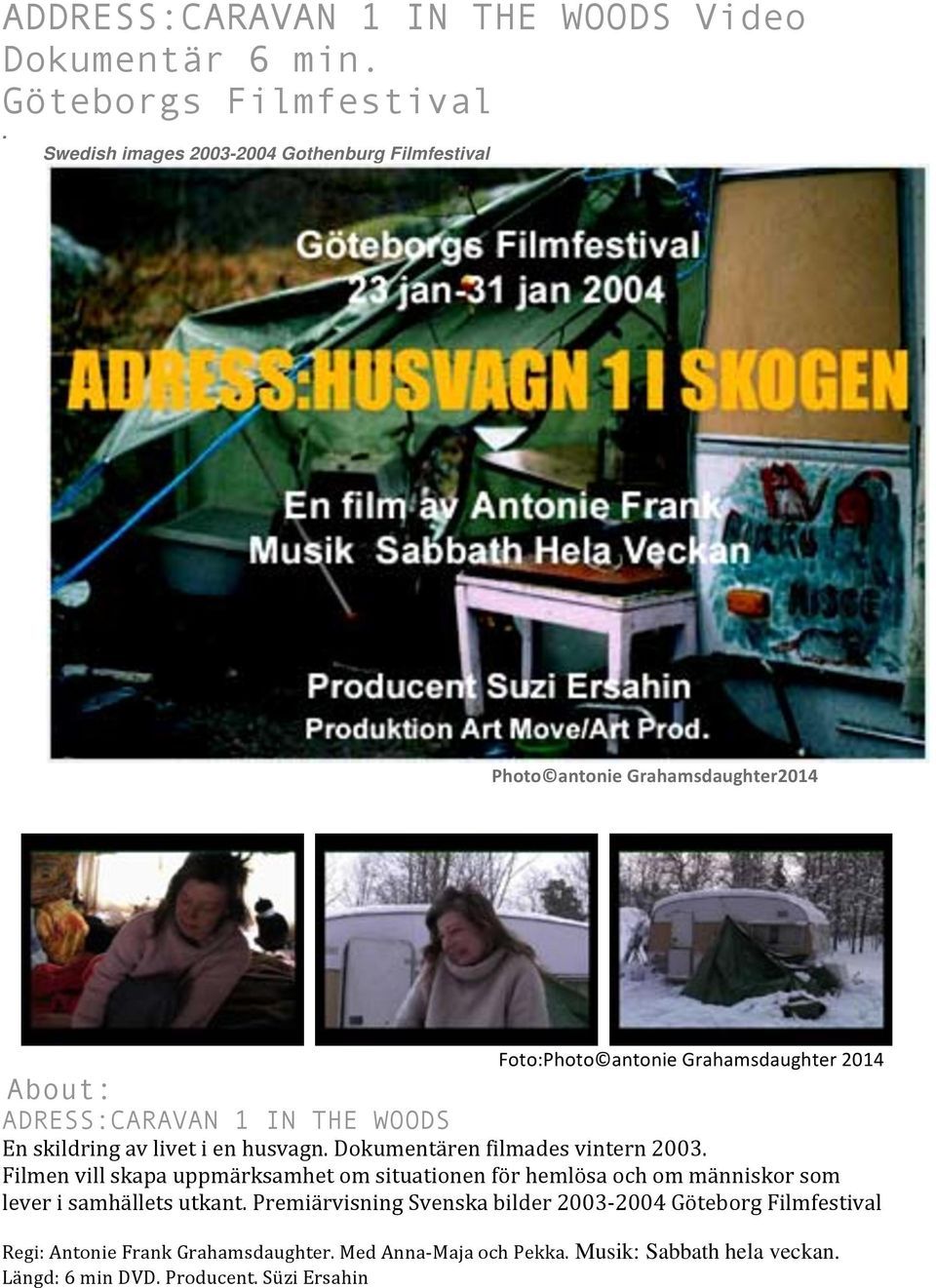 THE WOODS En skildring av livet i en husvagn. Dokumentären filmades vintern 2003.
