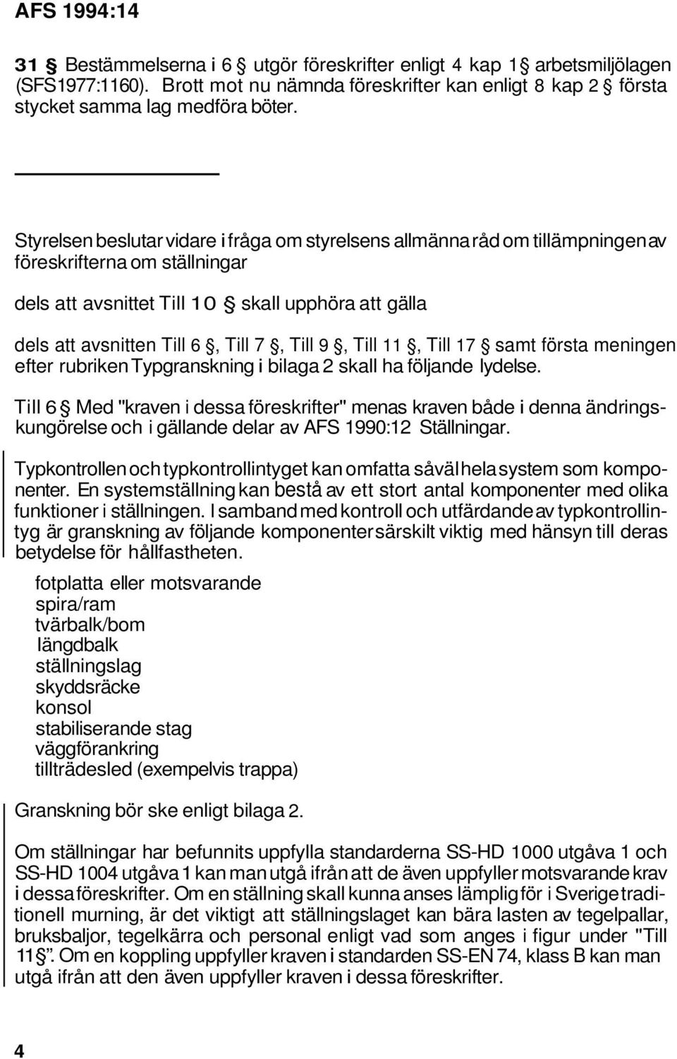 Till 9, Till 11, Till 17 samt första meningen efter rubriken Typgranskning i bilaga 2 skall ha följande lydelse.