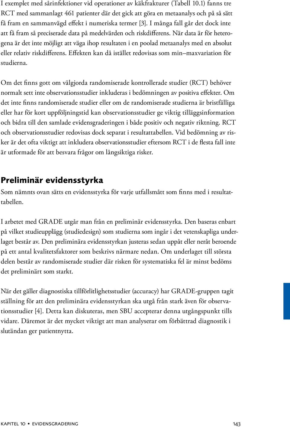 I många fall går det dock inte att få fram så preciserade data på medelvärden och riskdifferens.