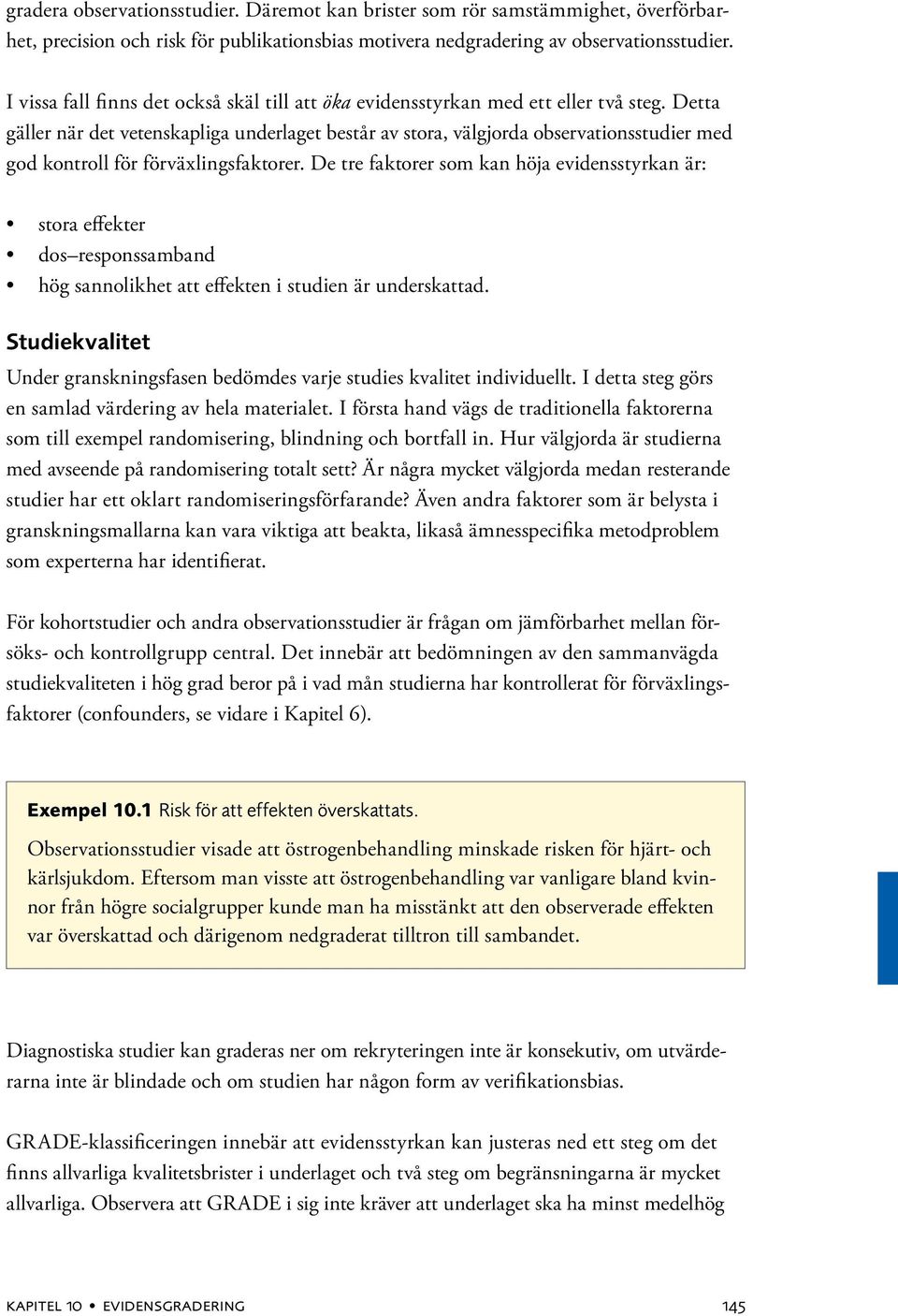 Detta gäller när det vetenskapliga underlaget består av stora, välgjorda observationsstudier med god kontroll för förväxlingsfaktorer.