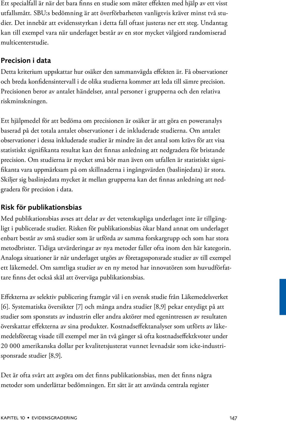 Precision i data Detta kriterium uppskattar hur osäker den sammanvägda effekten är. Få observationer och breda konfidensintervall i de olika studierna kommer att leda till sämre precision.