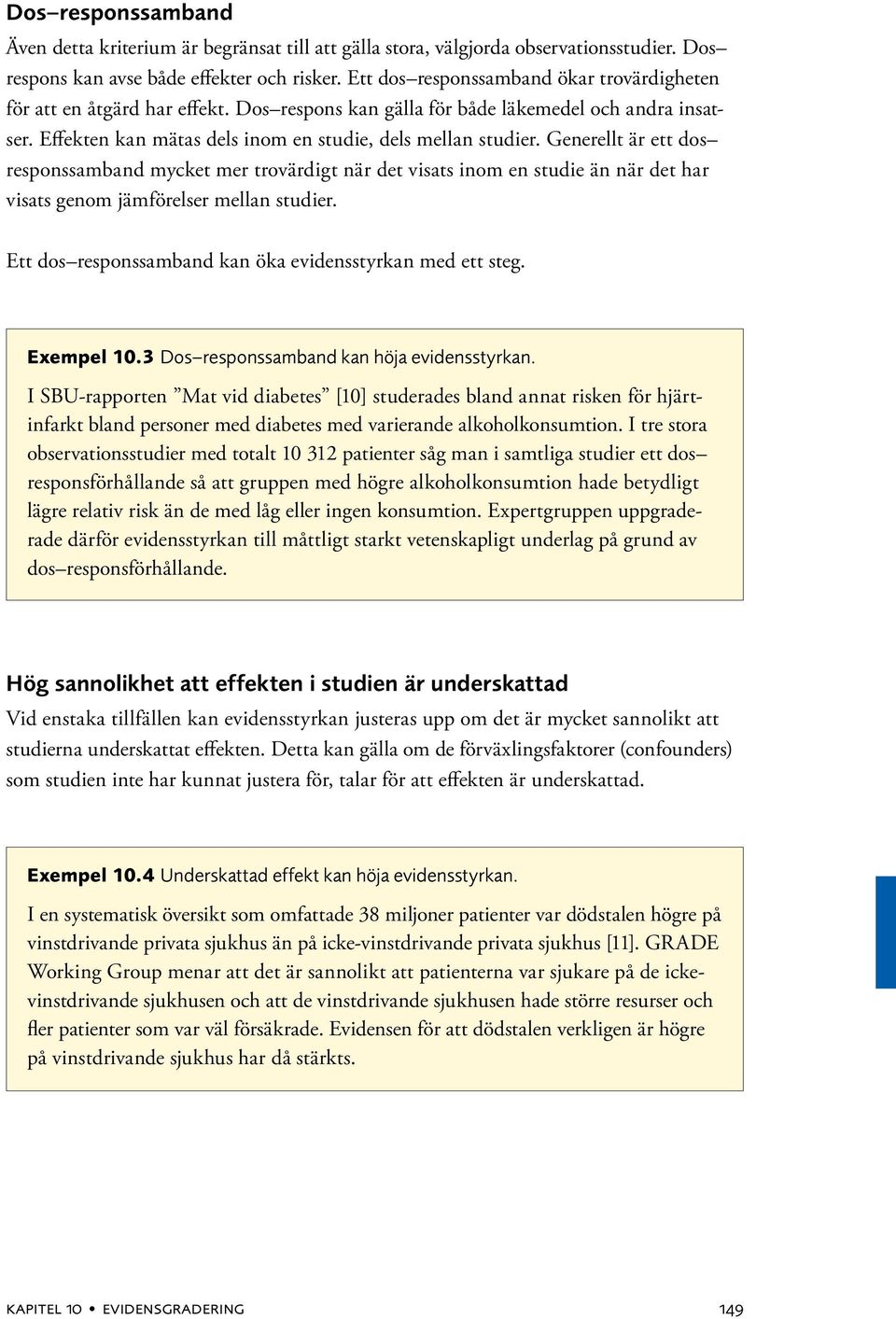 Generellt är ett dos responssamband mycket mer trovärdigt när det visats inom en studie än när det har visats genom jämförelser mellan studier.