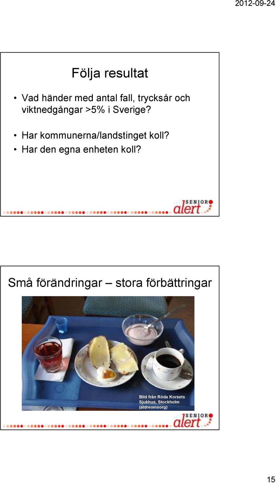 Har kommunerna/landstinget koll? Har den egna enheten koll?