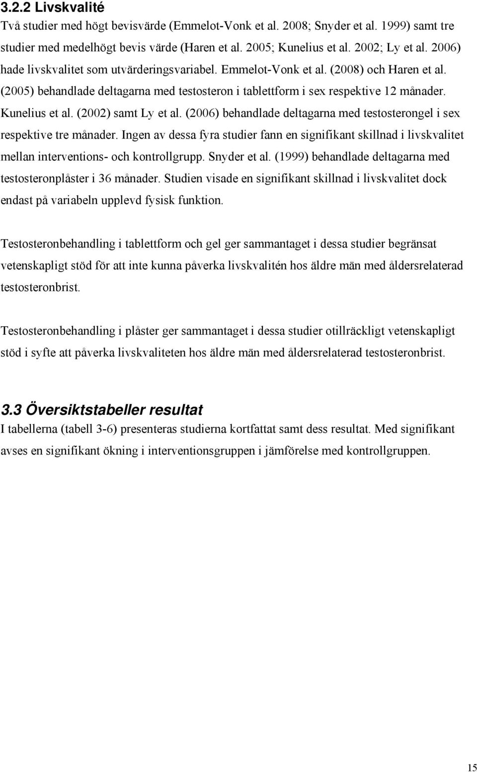 (2002) samt Ly et al. (2006) behandlade deltagarna med testosterongel i sex respektive tre månader.