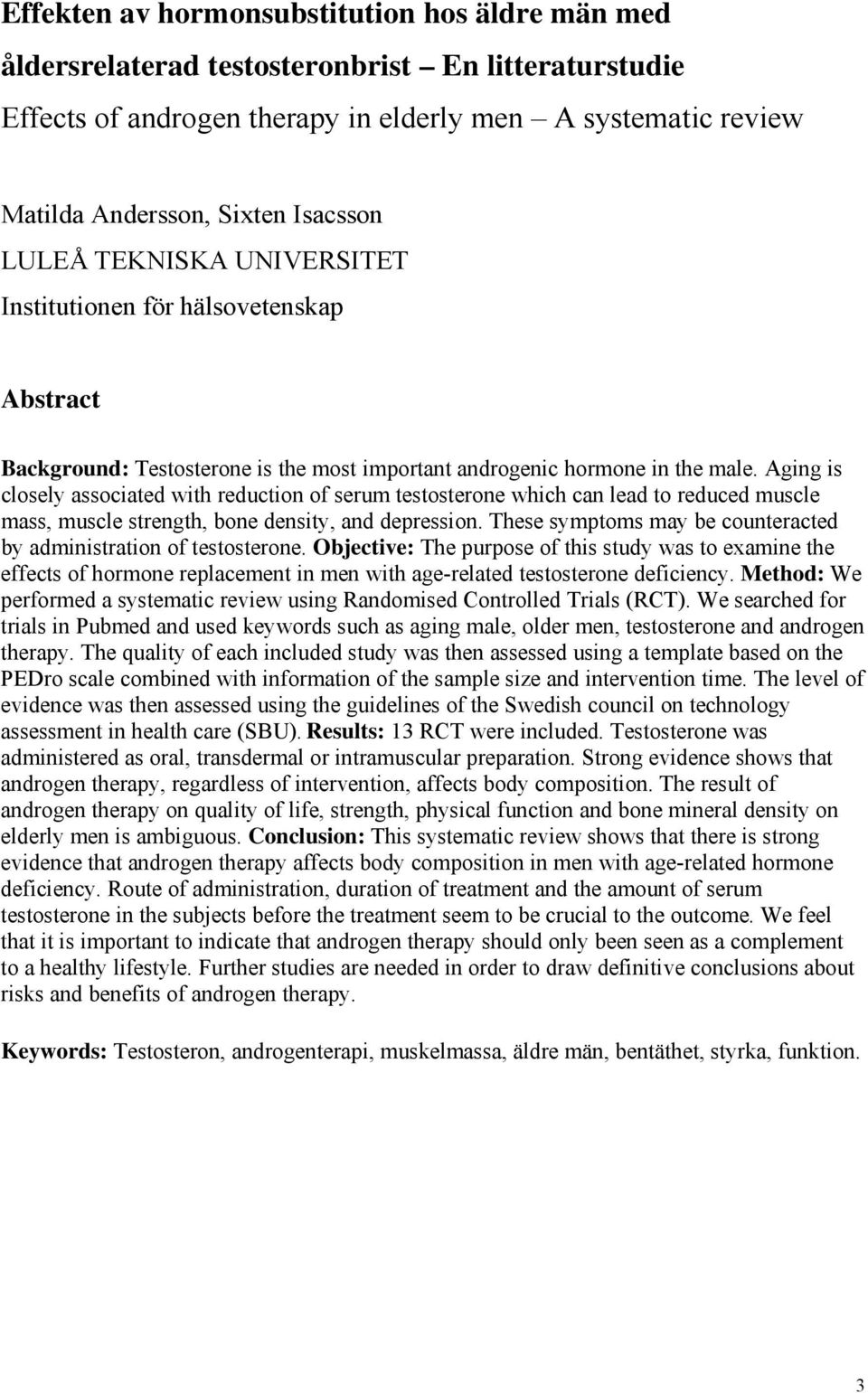 Aging is closely associated with reduction of serum testosterone which can lead to reduced muscle mass, muscle strength, bone density, and depression.