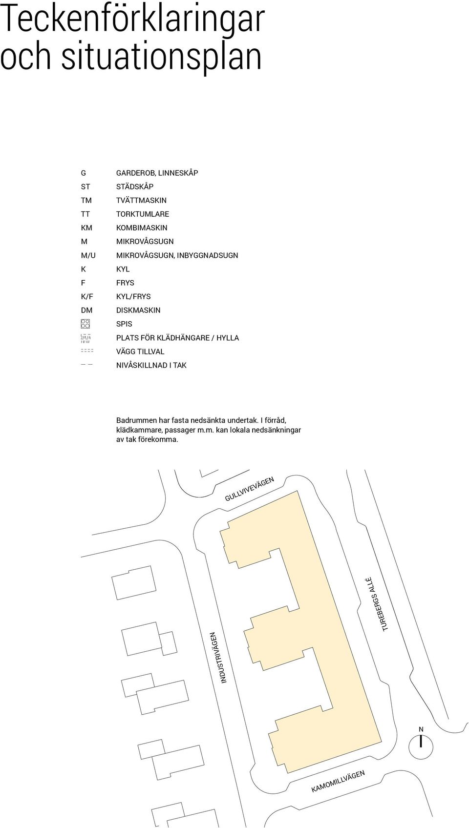 HYLLA VÄ TILLVAL IVÅSKILLAD I TAK Badrummen har fasta nedsänkta undertak.