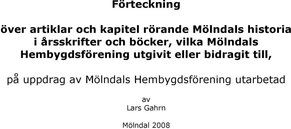 Hembygdsförening utgivit eller bidragit till, på uppdrag