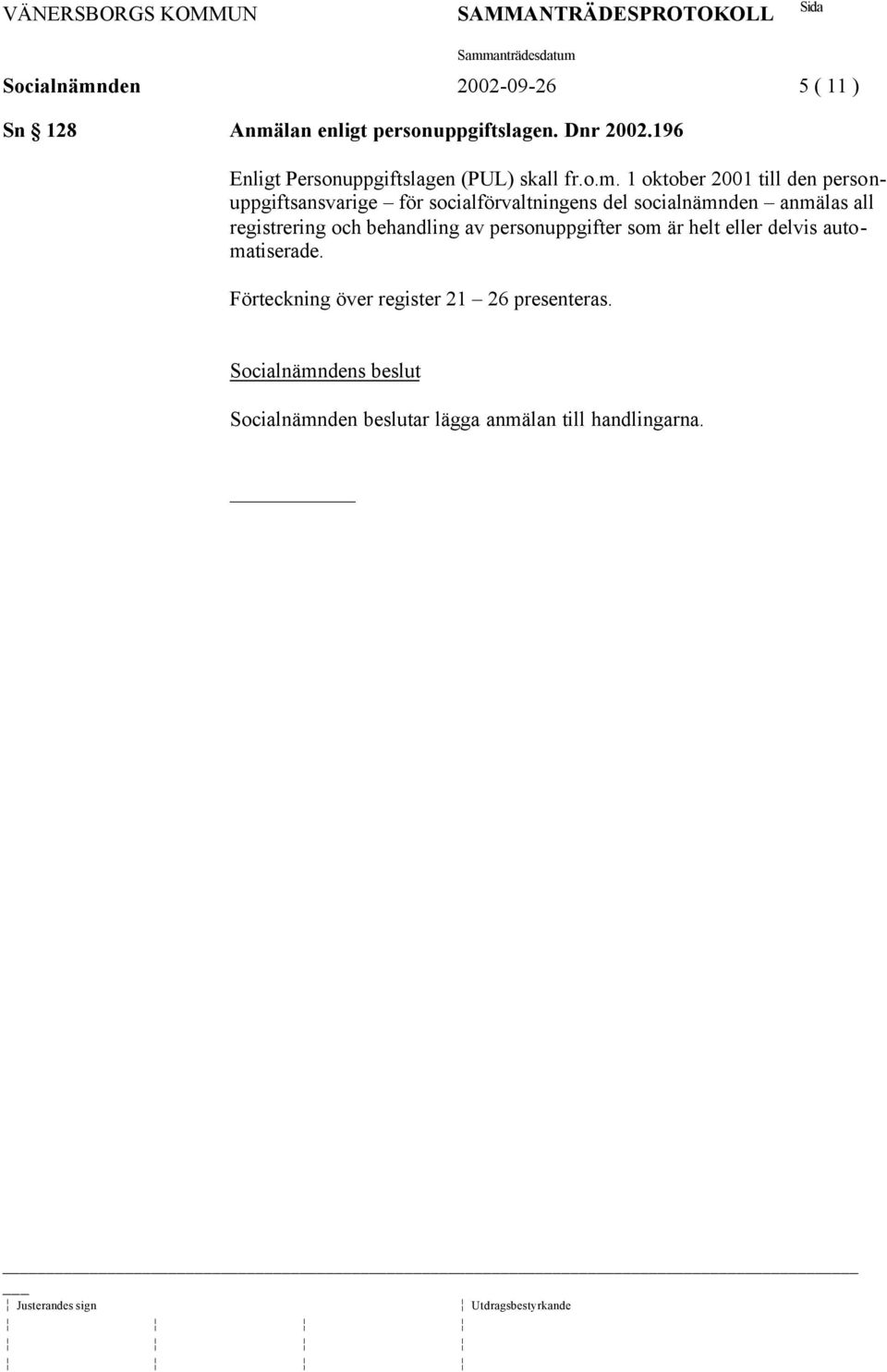 1 oktober 2001 till den personuppgiftsansvarige för socialförvaltningens del socialnämnden anmälas all