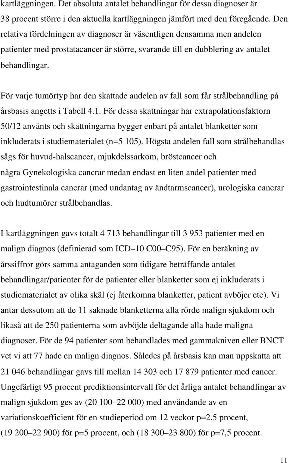 För varje tumörtyp har den skattade andelen av fall som får strålbehandling på årsbasis angetts i Tabell 4.1.