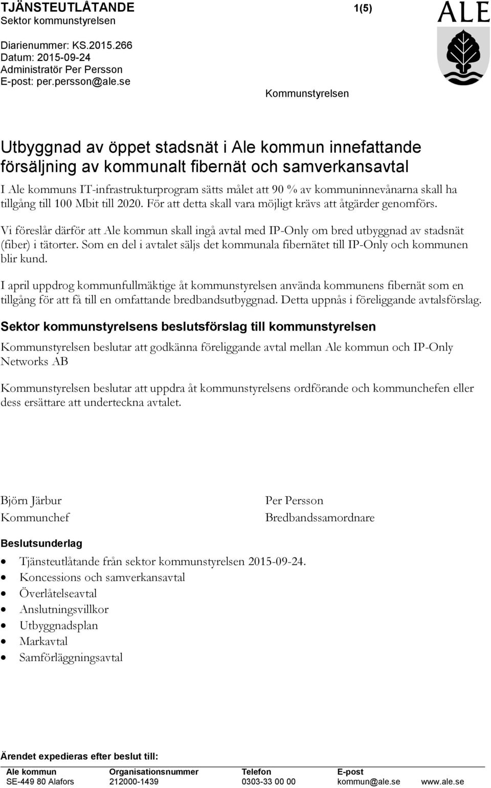 kommuninnevånarna skall ha tillgång till 100 Mbit till 2020. För att detta skall vara möjligt krävs att åtgärder genomförs.