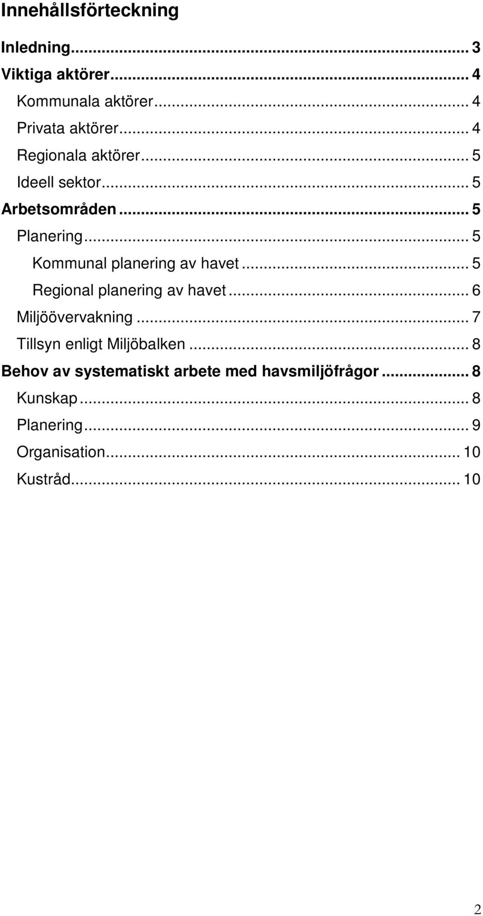 .. 5 Kommunal planering av havet... 5 Regional planering av havet... 6 Miljöövervakning.