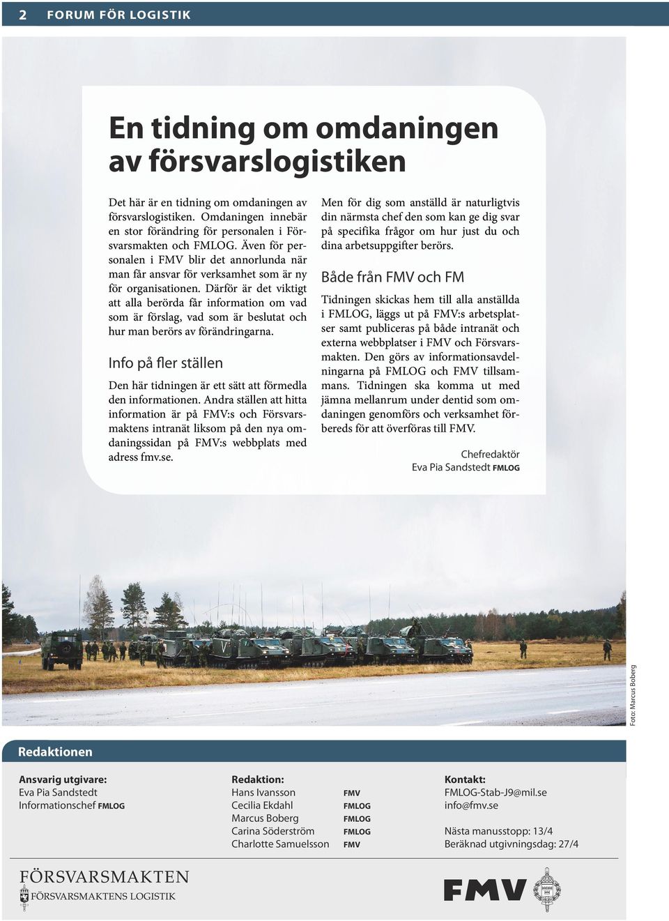 Därför är det viktigt att alla berörda får information om vad som är förslag, vad som är beslutat och hur man berörs av förändringarna.