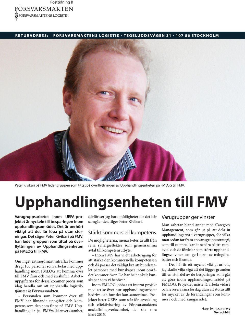 Det är oerhört viktigt att det får löpa på utan störningar. Det säger Peter Kivikari på FMV, han leder gruppen som tittat på överflyttningen av Upphandlingsenheten på FMLOG till FMV.