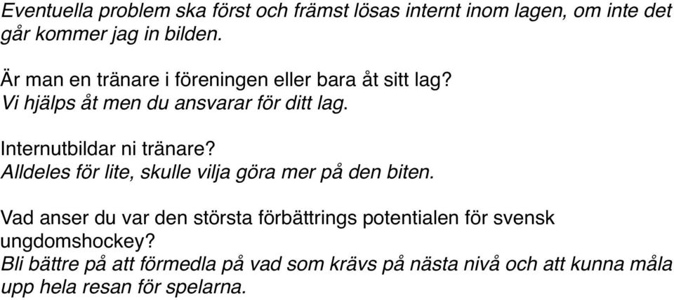 Internutbildar ni tränare? Alldeles för lite, skulle vilja göra mer på den biten.