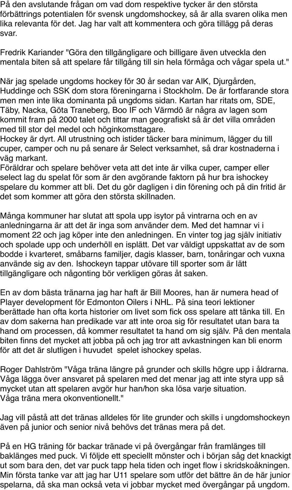 Fredrik Kariander "Göra den tillgängligare och billigare även utveckla den mentala biten så att spelare får tillgång till sin hela förmåga och vågar spela ut.