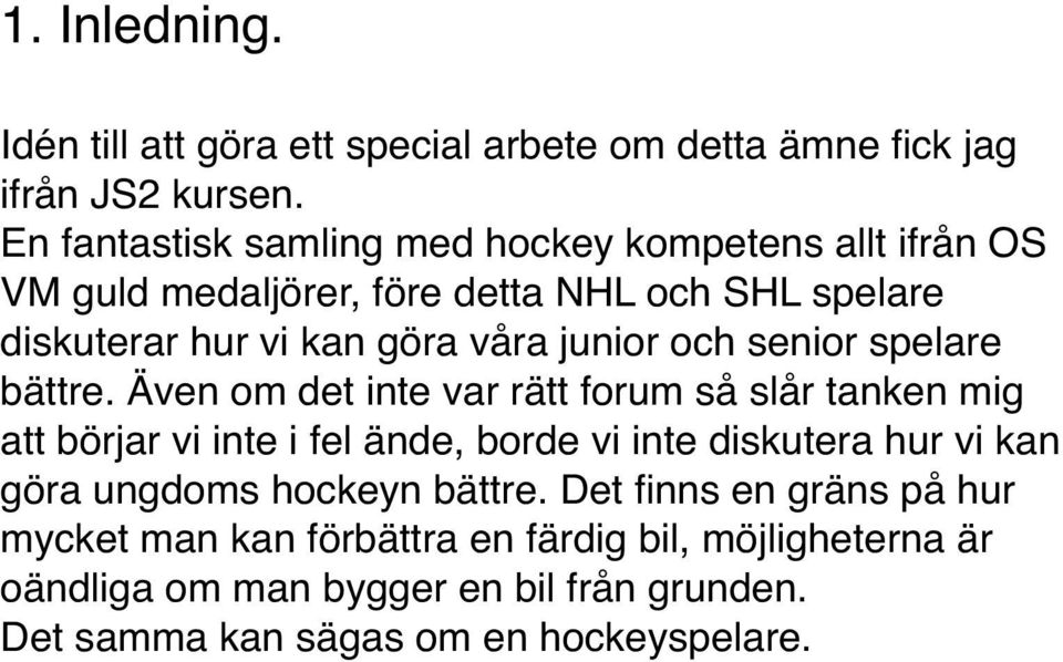 junior och senior spelare bättre.