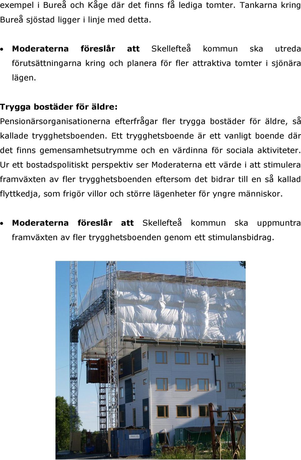 Trygga bostäder för äldre: Pensionärsorganisationerna efterfrågar fler trygga bostäder för äldre, så kallade trygghetsboenden.
