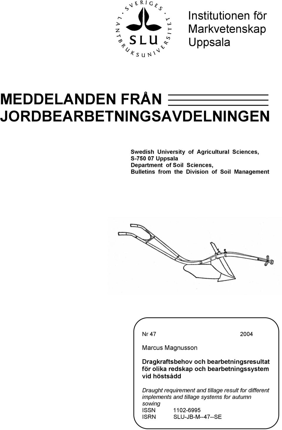 Mgnusson Drgkrftsbehov och berbetningsresultt för olik redskp och berbetningssystem vid höstsådd Drught